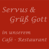 Servus und Grüß Gott in unserem Cafe